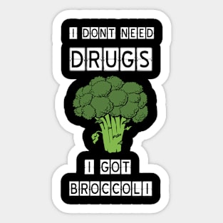 I dont need drugs, i got broccoli Sticker